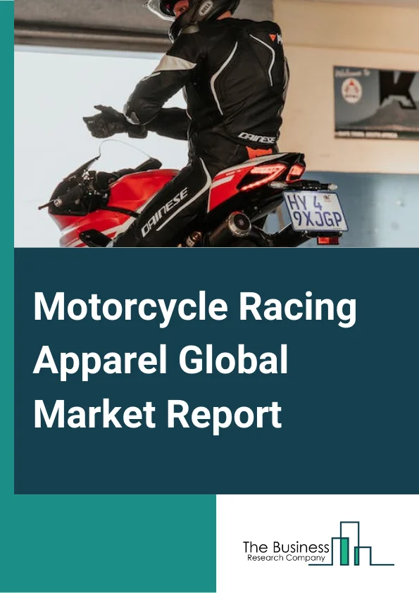 Motorcycle Racing Apparel Global Market Report 2024 – By Type (Clothing, Footwear, Protection Gear), By Distribution Channel (Non-Store, Store Built), By Application (Competitive Race, Recreation) – Market Size, Trends, And Global Forecast 2024-2033