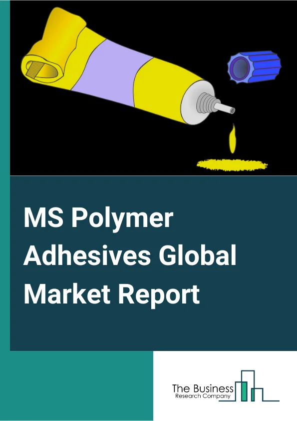 MS Polymer Adhesives Global Market Report 2025 – By Type (Adhesives, Sealants), By End User (Automotive And Transportation, Building And Construction, Industrial Assembly, Other End Users) – Market Size, Trends, And Global Forecast 2025-2034