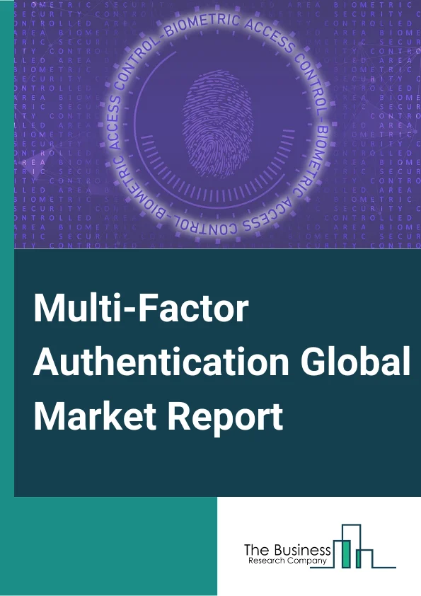 Multi-Factor Authentication Global Market Report 2025 – By Component( Hardware, Software, Services), By Model Type( Two factor, Three Factor, Four Factor, Five Factor), By Authentication Type( Password, Passwordless), By Organization( Large, SME's), By Vertical( BFSI, Government, Travel and Immigration, Military and Defense, Commercial security, Healthcare, IT, Telecommunication, Media and Entertainment, Other Verticals) – Impact of Tariff and Trade War on Market Size, Growth, Trends, and Forecast 2025–2034