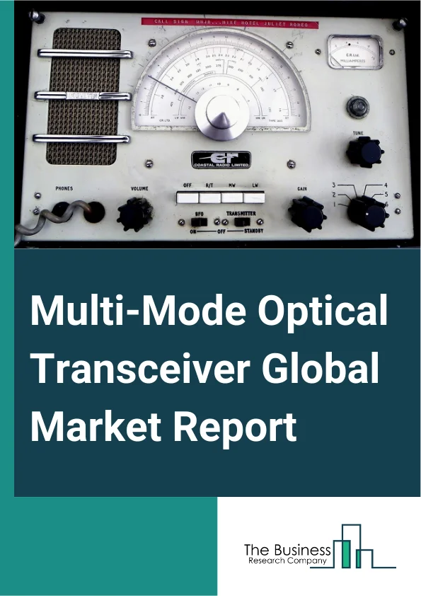 Multi-Mode Optical Transceiver Global Market Report 2025 – By Connectors (LC Connector, SC Connector, MPO Connector, RJ-45), By Form factor (SFF And SFP, SFP+ And SFP28, QSFP, QSFP+, QSFP14, QSFP28, CFP, CFP2, CFP4, Othe...