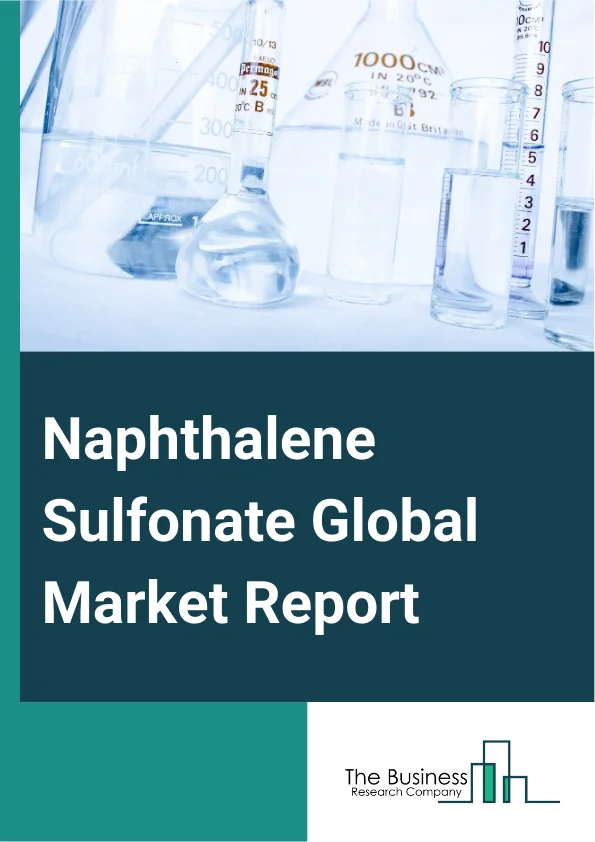 Naphthalene Sulfonate Global Market Report 2025 – By Product Type (Naphthalene Sulfonic Acid, Sodium Naphthalene Sulfonate, Calcium Naphthalene Sulfonate, Other Product Types), By Form (Liquid, Powder), By Application (D...