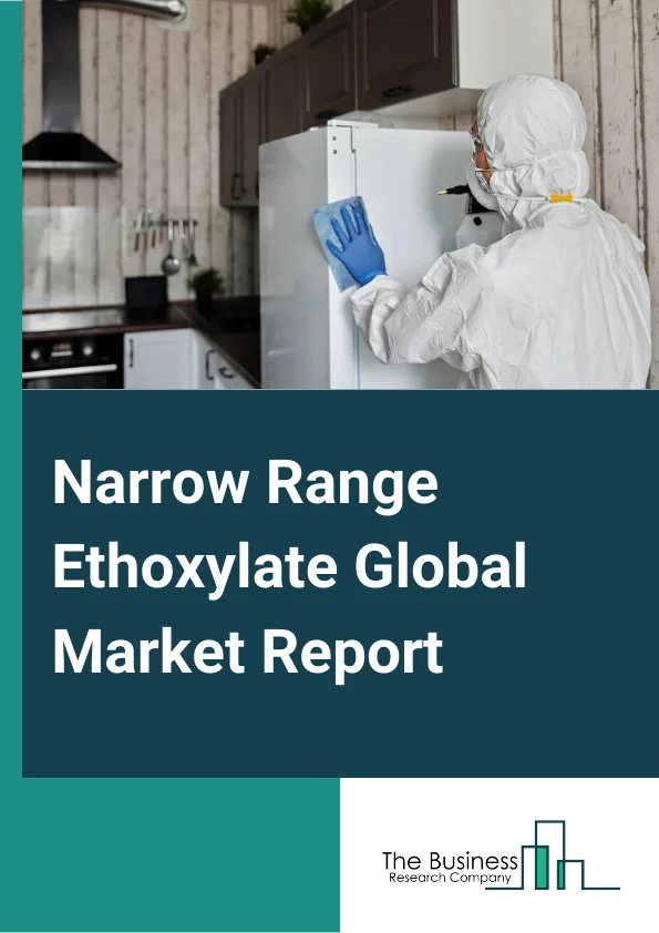 Narrow Range Ethoxylate Global Market Report 2024 – By Source (Natural, Synthetic), By Application (Household Cleaning, Commercial Cleaning, Industrial Cleaning), By End-Use Industry (Paints and Coatings, Oil and Gas, Agrochemicals, Home and Personal Care, Polymer Pharmaceutical, Other End-Users) – Market Size, Trends, And Global Forecast 2024-2033