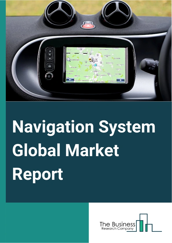 Navigation System Global Market Report 2024 – By Type (Satellite Navigation Systems, Surgical Navigation Systems, Inertial Navigation Systems, Other Types), By Technology (Radio Frequency Identification Based (RFID), Cellular, Network, Bluetooth, Remote Sensing Services, Real Time Kinetic, Other Technologies), By Application (Healthcare, Aerospace, Automotive, Marine, Intelligent Transport Systems, Agriculture and Farming, Other Applications) – Market Size, Trends, And Global Forecast 2024-2033