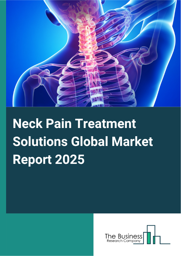 Neck Pain Treatment Solutions Market Global Report 2026 Market Report Infographic Image