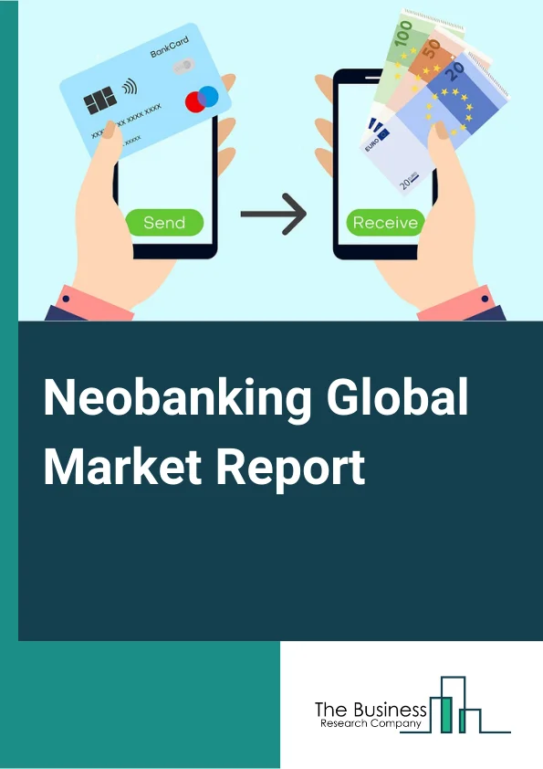 Neobanking Global Market Report 2023 – By Account Type (Business Account, Savings Account), By Service (Mobile Banking, Payments And Money Transfer, Checking or Savings Account, Loans, Other Services), By Application (Enterprises, Personal, Other Application) – Market Size, Trends, And Global Forecast 2023-2032