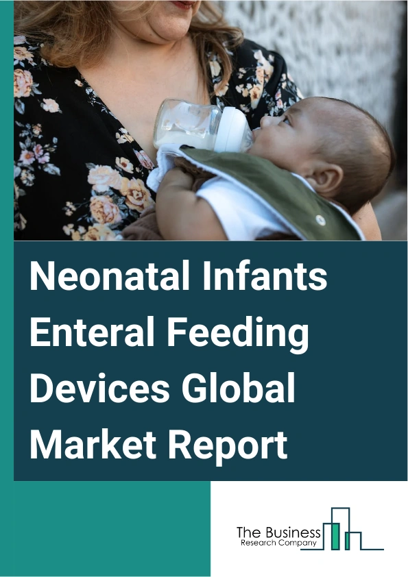 Neonatal Infants Enteral Feeding Devices Global Market Report 2025 – By Product Type (Gastrostomy Tubes, Jejunostomy Tubes, Duodenostomy Tubes, Nasal Feeding Tubes, Oropharyngeal Feeding Tubes), By Material (Silicone, Polyurethane, Polyvinyl Chloride), By Size (Preterm, Full Term), By Application (Clinic, Hospital, Ambulatory Care, Home Use, Other Applications) – Market Size, Trends, And Global Forecast 2025-2034
