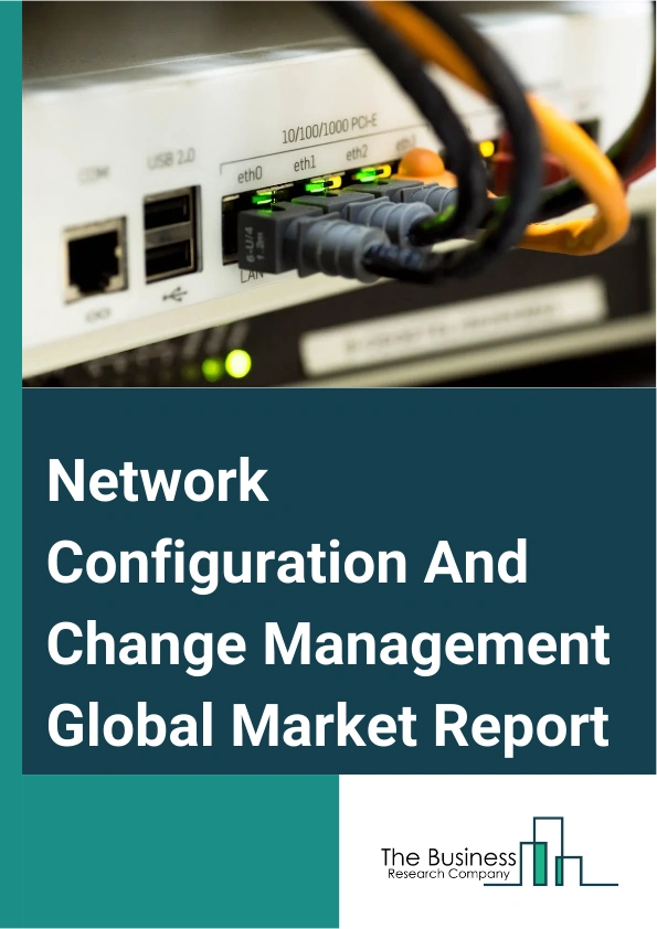 Network Configuration And Change Management Global Market Report 2025 – By Component (Software, Services), By Deployment Mode (Cloud, On-Premises), By Organization Size (Large Enterprise, Small And Medium Enterprise), By Verticals (Banking, Financial Services And Insurance, Telecommunication And Information Technology, Manufacturing, Retail, Government) – Impact of Tariff and Trade War on Market Size, Growth, Trends, and Forecast 2025–2034