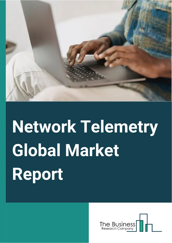 Network Telemetry Global Market Report 2025 – By Components (Service, Solutions), By Deployment Type (Cloud-Based, On-Premise), By Organizational Size (Small Medium-Sized Enterprise, Large Enterprise), By End-Use (Verticals, Service Providers) – Impact of Tariff and Trade War on Market Size, Growth, Trends, and Forecast 2025–2034