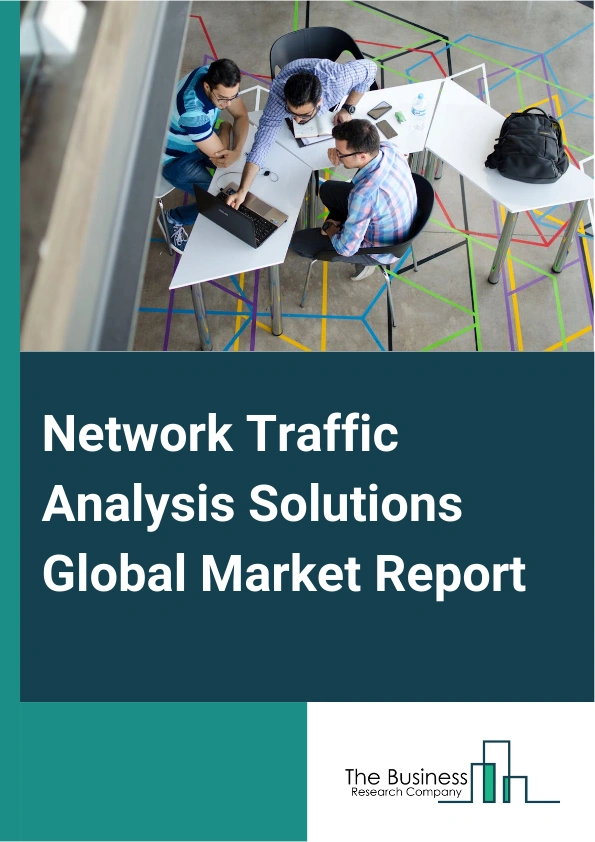 Network Traffic Analysis Solutions Global Market Report 2025 – By Component (Solution, Services), By Deployment Type (Cloud, On-Premises), By Industry Vertical (Banking, Financial Services And Insurance (BFSI), Government, Healthcare, Energy And Utilities, Education, Telecom And Information Technology, Manufacturing, Retail) – Market Size, Trends, And Global Forecast 2025-2034