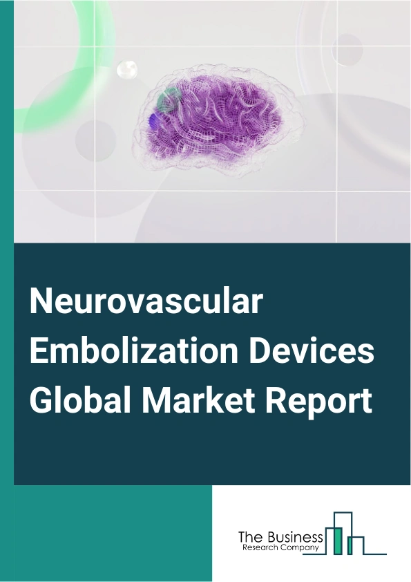 Neurovascular Embolization Devices Global Market Report 2025 – By Product (Embolization Coils, Liquid Embolic Systems, Flow Diversion Stents, Aneurysm Clips, Other Products), By Treatment (Ischemic Stroke Solution, Hemor...