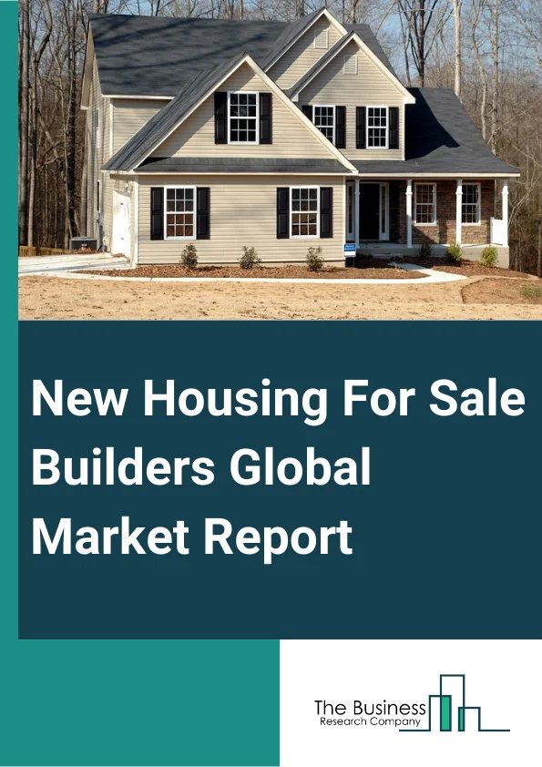 New Housing For-Sale Builders Global Market Report 2024 – By Property (Residential, Commercial, Industrial, Land ), By Business (Sales, Rental ), By Mode (Online, Offline) – Market Size, Trends, And Global Forecast 2024-2033