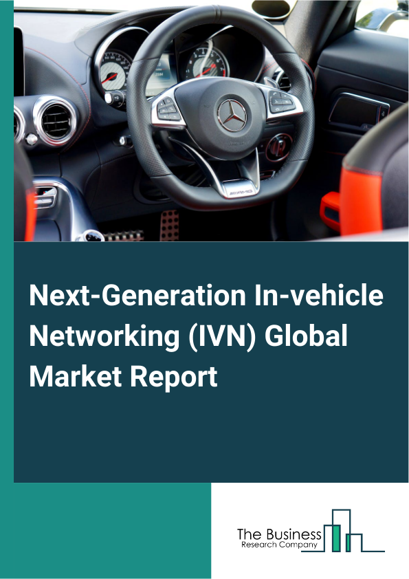 Global Next-Generation In-vehicle Networking (IVN) Market Report 2025 