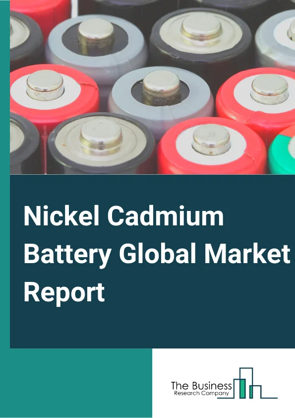 Nickel Cadmium Battery Global Market Report 2024 – By Type (C Batteries, D Batteries, A Batteries, AA Batteries, AAA Batteries, 9 V Batteries), By Block Battery Construction (L Range, M Range, H Range), By Cell Type (Vented Cells, Sealed Cells), By End-User (Aerospace and Defense, Automotive and Transportation, Consumer Electronics, Healthcare, Industrial, Marine, Other End-Users) – Market Size, Trends, And Global Forecast 2024-2033