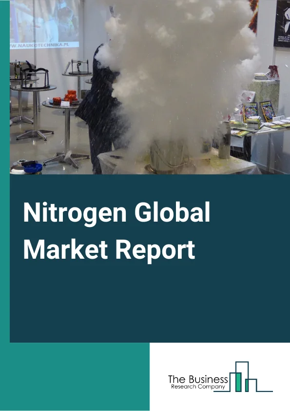 Nitrogen Global Market Report 2024 – By Product Type (Compressed Gas, Liquid Nitrogen), By Application (Commercial Use, Industrial Use, Science and Research), By End User Industry (Petrochemical, Oil And Gas, Metal Manufacturing And Fabrication, Food And Beverage, Electronics, Pharmaceutical And Healthcare, Chemical, Other End Use Industries) – Market Size, Trends, And Global Forecast 2024-2033