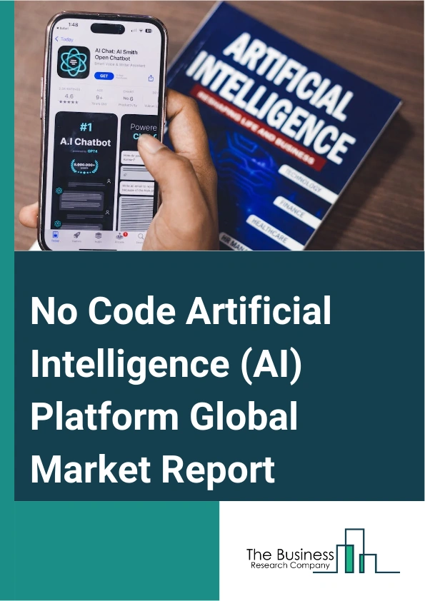 No Code Artificial Intelligence (AI) Platform Global Market Report 2024 – By Component (No-code AI Platforms, Services), By Technology (Natural Language Processing, Computer Vision, Predictive Analytics, Other Technologies), By Deployment (Cloud, On-premises), By Enterprise Size (Small And Medium Enterprises (SMEs), Large Enterprises), By Vertical (Banking, Financial Services And Insurance, Healthcare, Retail And E-Commerce, Information Technology (IT) And Telecom, Energy And Utilities, Government And Public Sector, Other Verticals) – Market Size, Trends, And Global Forecast 2024-2033