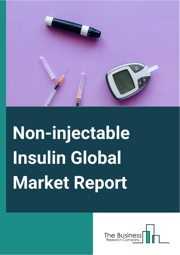 Non-injectable Insulin Global Market Report 2025 – By Type (Synthetic Insulin, Semi Synthetic Insulin), By Product (Pills, Sprays, Other Products), By Distribution Channel (Hospital Pharmacies, Online Pharmacies, Drug St...
