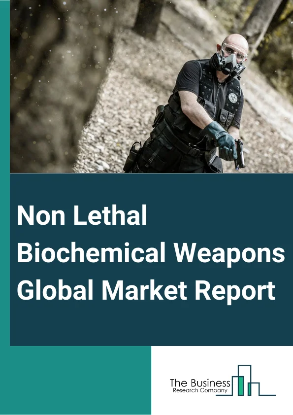 Non-Lethal Biochemical Weapons Global Market Report 2024 – By Product Type (Directed Energy, Direct Contact), By Operation Type (Defensive, Offensive, Genetic Attack), By End User (Military Forces, Law Enforcement Agencies) – Market Size, Trends, And Global Forecast 2024-2033