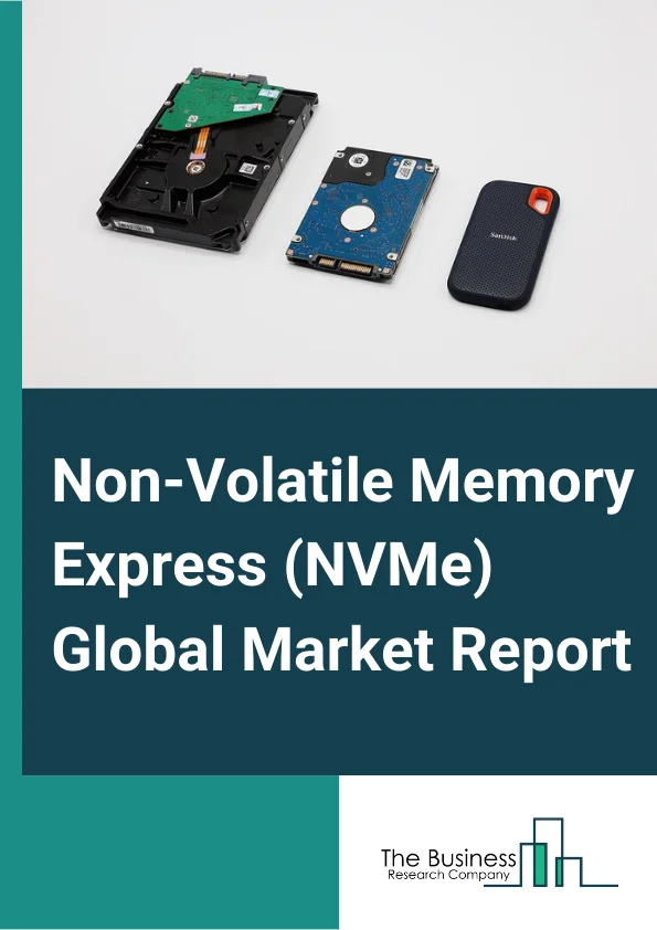 Non-Volatile Memory Express (NVMe) Global Market Report 2024 – By Product (Solid-state Drives (SSDs), Adapters, All-flash Arrays, Servers, Other Products), By Communication Standard (Ethernet, Fiber Channel, InfiniBand ), By Vertical (Banking, Financial Services, and Insurance (BFSI), Consumer Goods & Retail, Telecommunications & Information Technology enabled Services (ITeS), Healthcare, Energy, Government, Education & Research, Media & Entertainment, Manufacturing, Other Verticals ) – Market Size, Trends, And Global Forecast 2024-2033