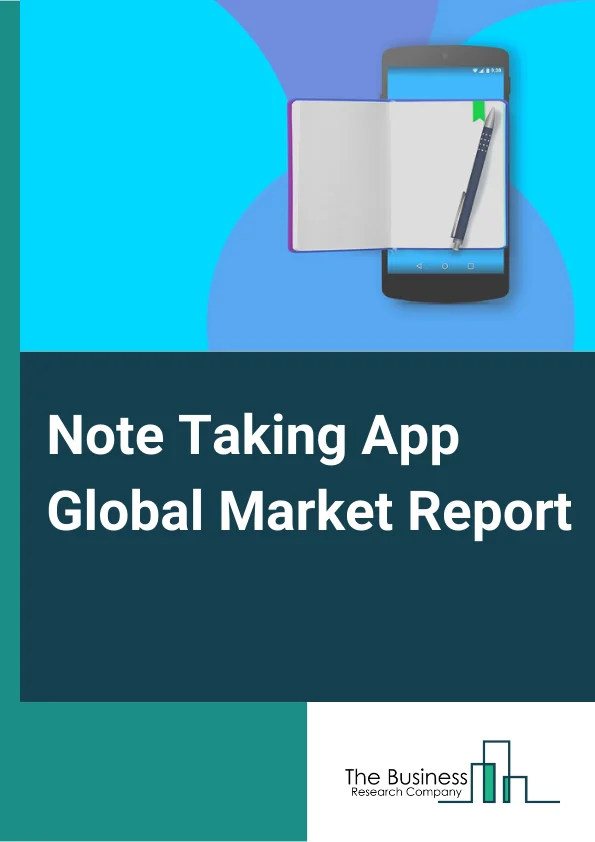 Note Taking App Global Market Report 2024 – By Product (Windows Systems, Android Systems, IOS Systems, Other Product), By Application (Commercial Users, Private Users) – Market Size, Trends, And Global Forecast 2024-2033