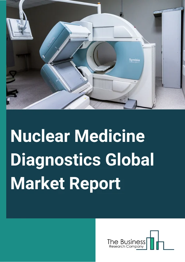 Nuclear Medicine Diagnostics Global Market Report 2025 – By Type (SPECT Radiopharmaceuticals, PET Radiopharmaceuticals), By Application (Cardiology, Thyroid, Neurology, Oncology, Other Applications), By End-User (Hospita...