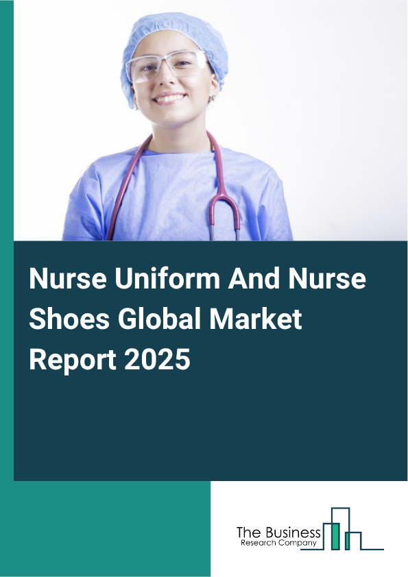 Global Nurse Uniform And Nurse Shoes Market Report 2025