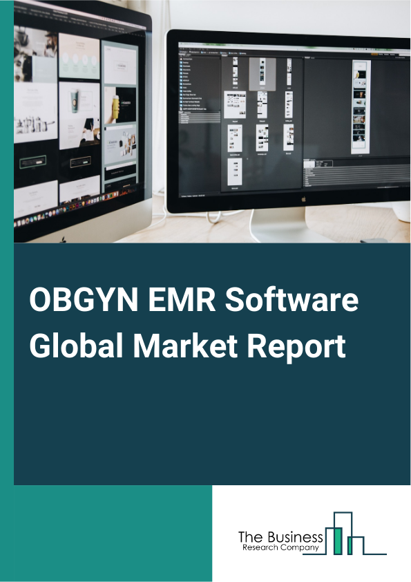 OBGYN EMR Software Global Market Report 2025 – By Product Type (On-Premise, Cloud-Based), By Deployment (Web-Based, Mobile-Based), By Application (Hospitals, Clinics, Research Centers), By End-User (Physicians, Patients)...