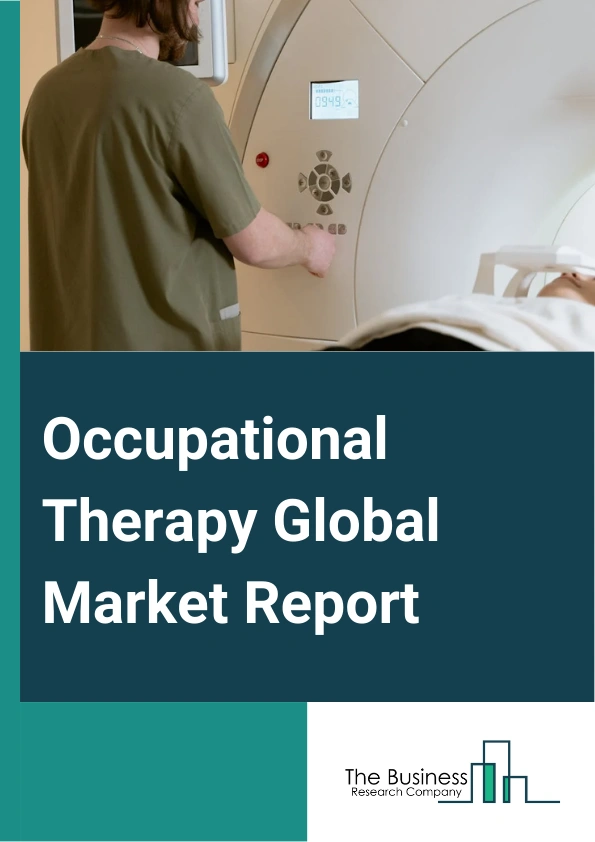 Occupational Therapy Global Market Report 2024 – By Product (Cloud-Based, On-Premises), By Disease (Mental Disorders, Physical Disorders), By Application (Psychological Disorders, Hospital, Other Applications) – Market Size, Trends, And Global Forecast 2024-2033