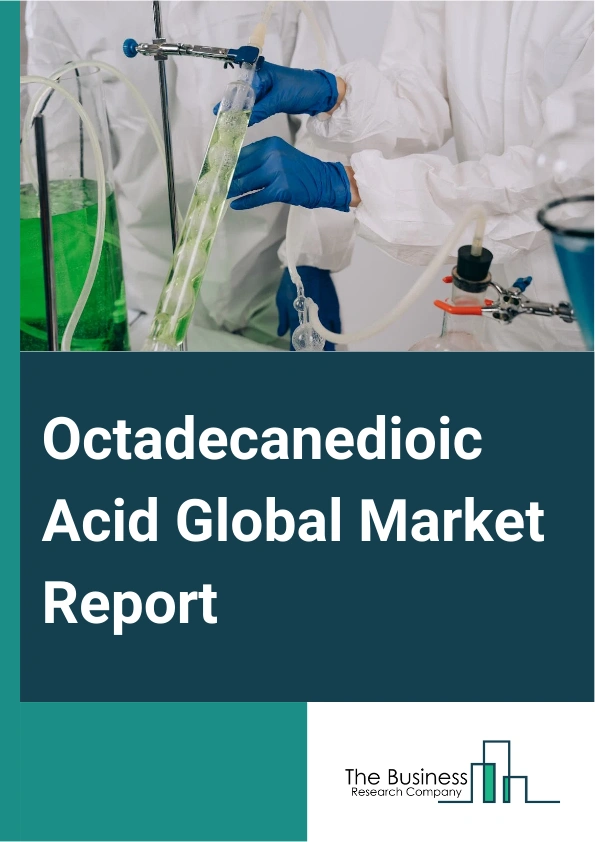 Octadecanedioic Acid Global Market Report 2025 – By Product Type (Powder, Liquid ), By Application (Polyester Polyols, Lubricants and Greases, Powder Coatings, Personal Care Products, Other Applications ), By End-Use (Au...