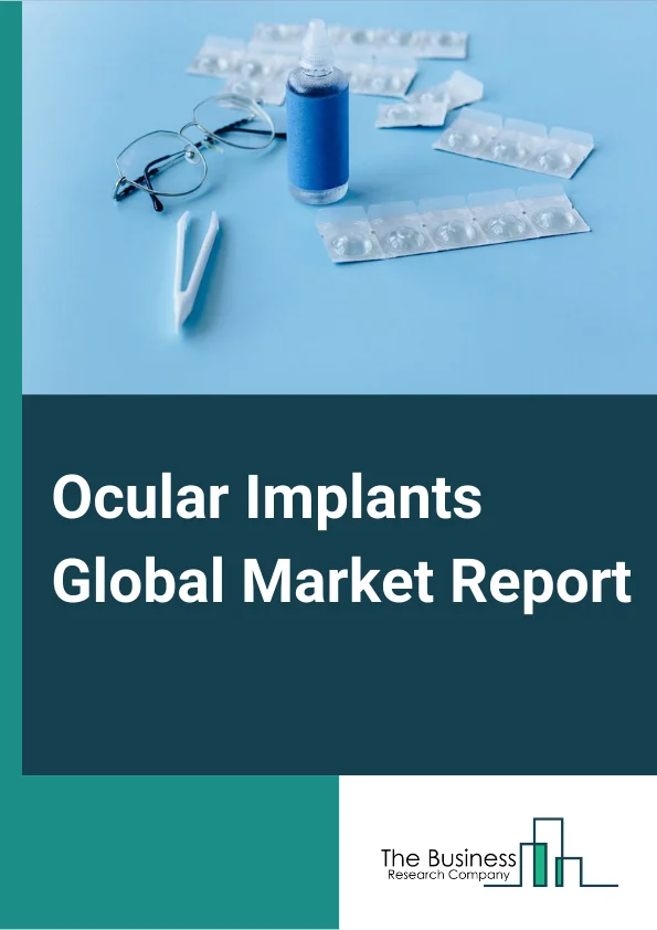 Ocular Implants Global Market Report 2025 – By Product (Intraocular Lens, Corneal Implants, Orbital Implants, Glaucoma Implants, Other Products), By Application (Glaucoma Surgery, Diabetic Retinopathy, Age-Related Macular Degeneration), By End-User (Specialty Eye Institutes, Hospitals, Clinics) – Market Size, Trends, And Global Forecast 2025-2034