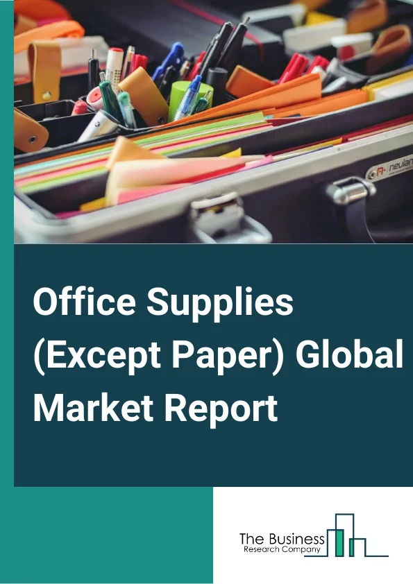 Office Supplies (Except Paper) Global Market Report 2023 – By Type (Business Forms, Stationery, Storage Containers, and Other Types), By Product Type (Desk, Filling, Binding, Computer or Printer, Other Product Types), By Application (Enterprises, Household, Educational Institutions, Other Applications) – Market Size, Trends, And Global Forecast 2023-2032