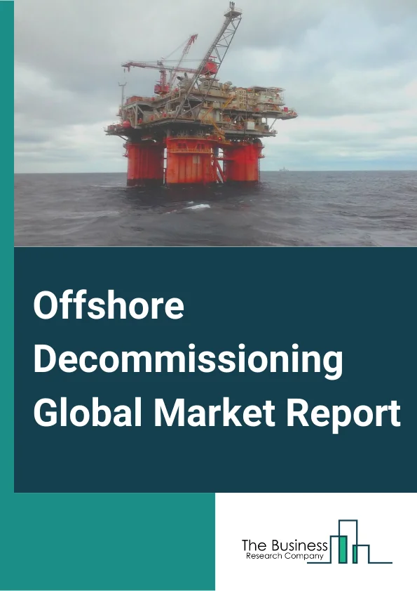 Offshore Decommissioning Global Market Report 2025 – By Type (Project Management, Engineering And Planning, Platform Preparation, Well Plugging And Abandonment, Conductor Removal, Platform Removal, Pipeline And Power Cable Decommissioning, Material Disposal And Site Clearance, Other Services), By Structure Type (Topside, Substructure, Subsea Infrastructure), By Application (Shallow Water, Deep Water) – Market Size, Trends, And Global Forecast 2025-2034