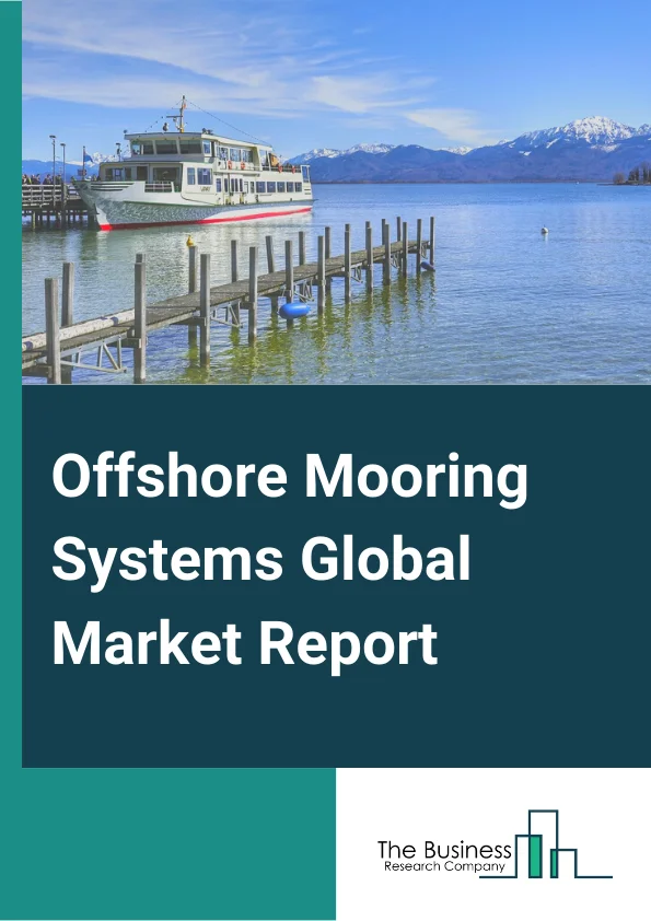 Offshore Mooring Systems Global Market Report 2024 – By Type( Single Point Mooring, Taut Leg System, Semi-taut Leg System, Spread Mooring, Dynamic Positioning, Other Types), By Anchorage( Suction Anchors, Vertical Load Anchors, Drag Embedment Anchors, Other Anchors), By Depth of Operation( Shallow Water, Deepwater), By Application( Floating Production Storage and Offloading (FPSO), Floating Liquefied Natural Gas (FLNG), SPAR Platform, Tension Leg Platform (TLP), Semi-Submersible Platforms, Other Applications) – Market Size, Trends, And Global Forecast 2024-2033