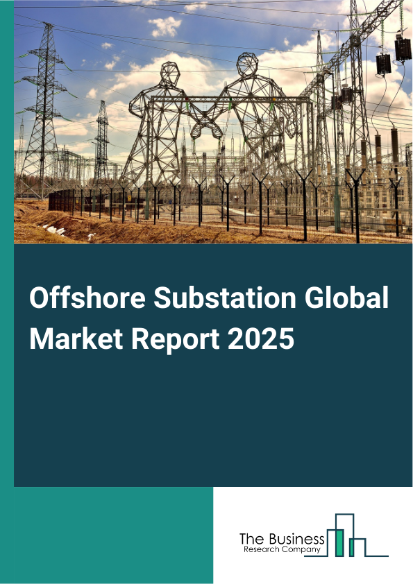 Global Offshore Substation Market Report 2025