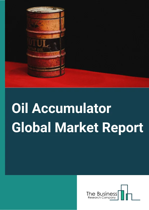 Oil Accumulator Global Market Report 2024 – By Type (Bladder Accumulator, Piston Accumulator, Diaphragm Accumulator), By Pressure Rating (Up to 6,000 Psi, Above 6,000 Psi), By Application (Blow Out Preventer and Well Head Control, Offshore Rigs, Mud Pumps) – Market Size, Trends, And Global Forecast 2024-2033