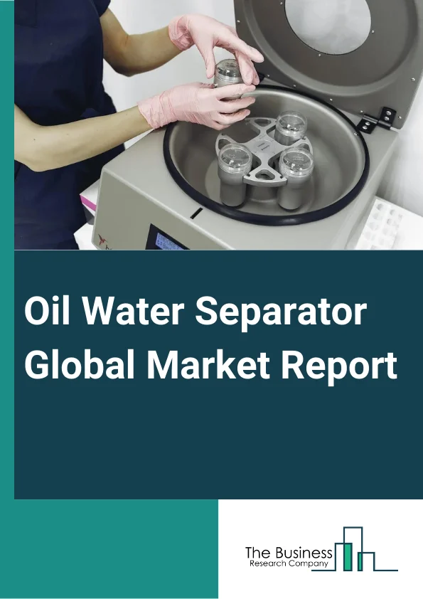 Oil Water Separator Global Market Report 2025 – By Type (Above Ground, Below Ground, Marine, API Series-Based Separators, Enhanced Gravity-Based Separators, Pressure-Rated Separators), By Technology (Gravity, Bioremediation, Electrochemical, Centrifugal, Coalescing), By Application (Industrial, Marine, Aerospace, Power Generation, Defense, Other Applications) – Market Size, Trends, And Global Forecast 2025-2034
