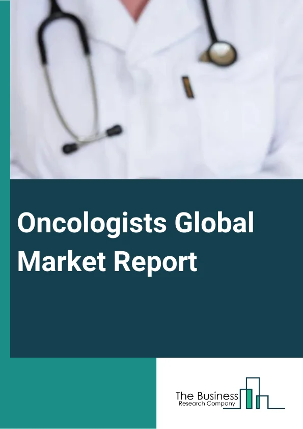 Oncologists Global Market Report 2025 – By Cancer Diagnostics and Treatment (Cancer Diagnostics, Cancer Treatment), By Indication (Lungs Cancer, Colorectal Cancer, Breast Cancer, Liver Cancer, Bladder Cancer, Head and Neck Cancer, Prostate Cancer, Other Indications), By End Use (Hospitals, Diagnostic Laboratories, Diagnostic Imaging Centers, Specialty Clinics, Academia, Other End Uses) – Market Size, Trends, And Global Forecast 2025-2034