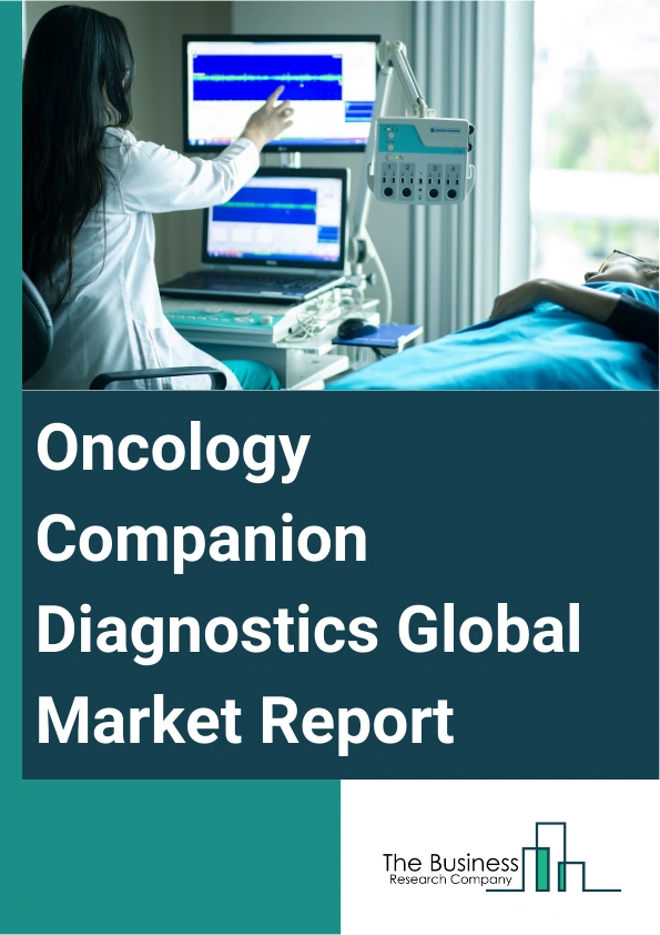 Oncology Companion Diagnostics Global Market Report 2025 – By Product (Instrument, Consumables, Software), By Disease Type (Melanoma, Breast Cancer, Colorectal Cancer, Leukemia, Prostate Cancer, Other Disease Types), By ...