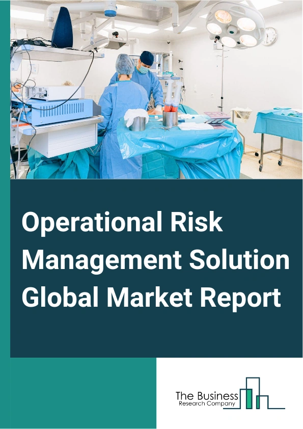 Operational Risk Management Solution Global Market Report 2024 – By Type (Risk Assessment And Mitigation Tools, Compliance Risk Management Software, Operational Risk Management Software, Risk Management Frameworks, Other Types), By Deployment (On-Premise, Cloud), By Enterprise Size (Small And Medium-Sized Enterprise (SME), Large Enterprise) – Market Size, Trends, And Global Forecast 2024-2033