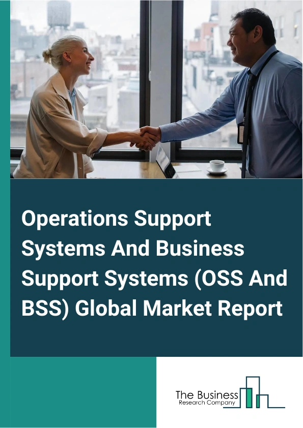 Operations Support Systems And Business Support Systems (OSS And BSS) Global Market Report 2025 – By Component (Solution, Services), By Deployment Mode (On-Premises, Cloud-Based), By Organization Size (Small And Medium-Sized Enterprises (SMEs), Large Enterprises), By Industry Vertical (Information Technology (IT) And Telecommunication, Banking, Financial Services And Insurance (BFSI), Media And Entertainment, Retail And E-Commerce, Other Industry Verticals) – Impact of Tariff and Trade War on Market Size, Growth, Trends, and Forecast 2025–2034
