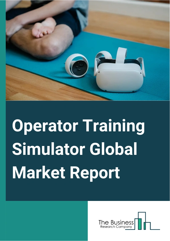 Operator Training Simulator Global Market Report 2025 – By Component (Hardware, Software, Control Simulation, Process Simulation, Immersive Simulation, Service, Consulting, Installation And Deployment, Maintenance And Su...
