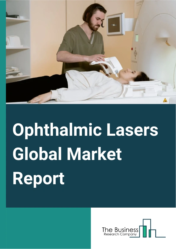 Ophthalmic Lasers Global Market Report 2025 – By Product Type (Femtosecond Lasers, Excimer Lasers, Neodymium-Doped Yttrium Aluminum Garnet (Nd (YAG) Laser, Diode Lasers, Other Products), By Application (Refractive Errors...