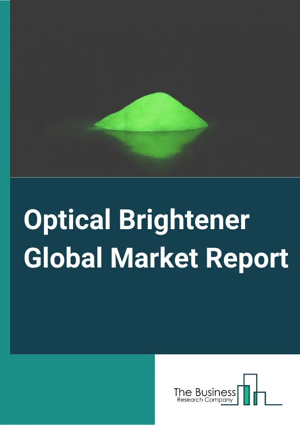 Optical Brightener Global Market Report 2025 – By Type( Triazine-Stilbenes, Coumarins, Imidazolines, Diazoles, Benzoxazolines ), By Application( Paper, Fabrics, Detergents And Soaps, Synthetics And Plastics, Lacquers, Ul...