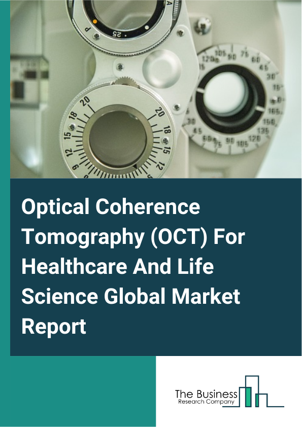 Optical Coherence Tomography (OCT) For Healthcare And Life Science Global Market Report 2025 – By Type (Catheter Based Optical Coherence Tomography (OCT) Devices, Doppler Optical Coherence Tomography (OCT) Devices, Handheld Optical Coherence Tomography (OCT) Devices, Tabletop Optical Coherence Tomography (OCT) Devices), By Technology (Time Domain Oct (TdOct), Frequency Domain Oct (FdOct), Other Technologies), By Application (Ophthalmology, Cariology, Dermatology, Gastroenterology, Other Applications), By End Users (Hospitals, Specialty Clinics, Research Institutes, Other End Users) – Impact of Tariff and Trade War on Market Size, Growth, Trends, and Forecast 2025–2034