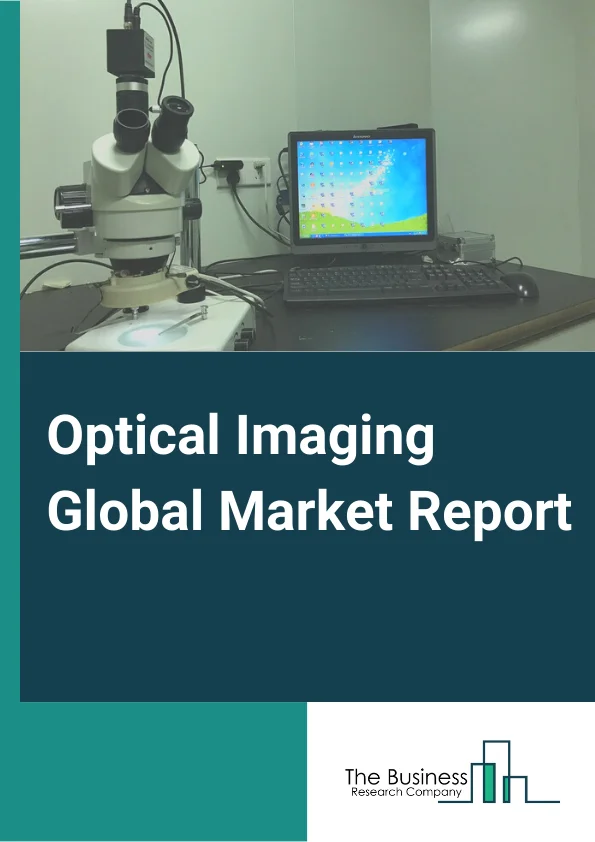 Optical Imaging Global Market Report 2025 – By Product( Imaging Systems, Cameras, Software, Other Products), By Application( Pathological Imaging, Intra-operative Imaging), By End-User( Hospitals & Clinics, Research Labo...