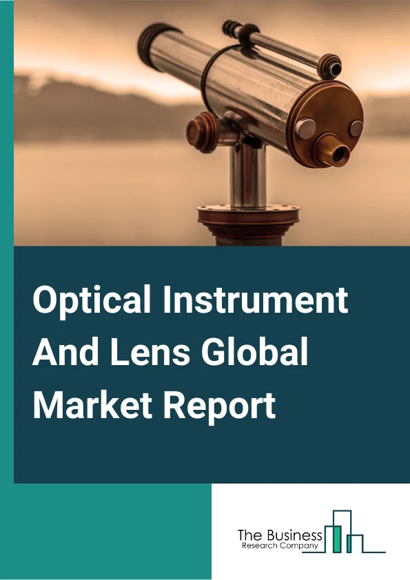 Optical Instrument And Lens Global Market Report 2023 – By Product (Binoculars, Microscopes (Except Electron, Proton), Telescopes, Other Products), By Category (Optical Instruments, Interchangeable Camera Lenses), By Application (Medical, Astronomy, Commercial, Defense, Other Applications) – Market Size, Trends, And Global Forecast 2023-2032