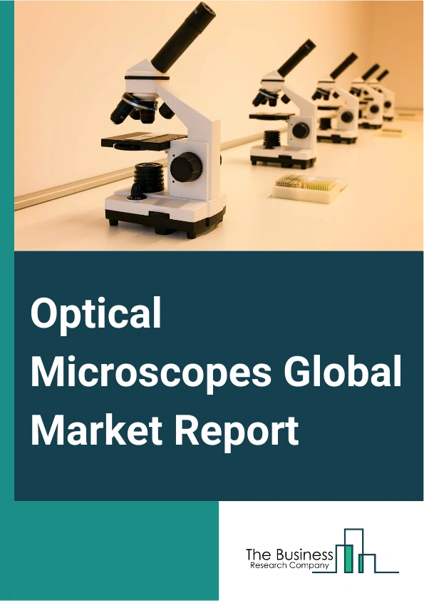 Optical Microscopes Global Market Report 2025 – By Product (Digital Microscopes, Stereo Microscope, Inverted Microscopes, Other Products), By Application (Aerospace, Construction, Power Industry, Medical, Other Applicati...