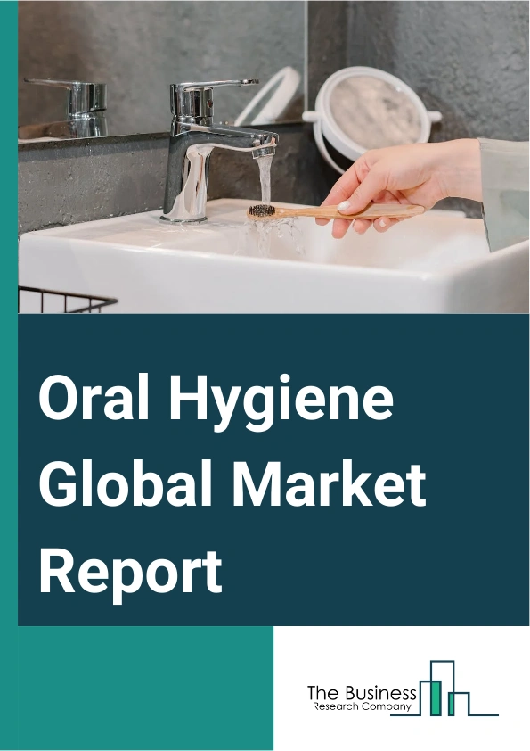 Oral Hygiene Global Market Report 2025 – By Product (Toothpaste, Toothbrushes and Accessories, Mouthwash And Rinses, Dental Accessories And Ancillaries, Denture Products, Dental Prosthesis Cleaning Solutions, Other Produ...