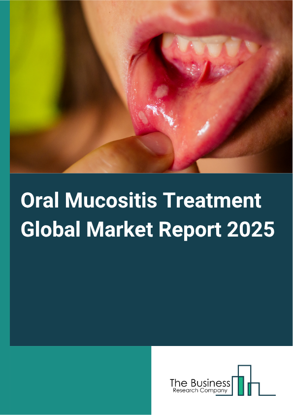 Oral Mucositis Treatment Market Global Report 2026 Market Report Infographic Image