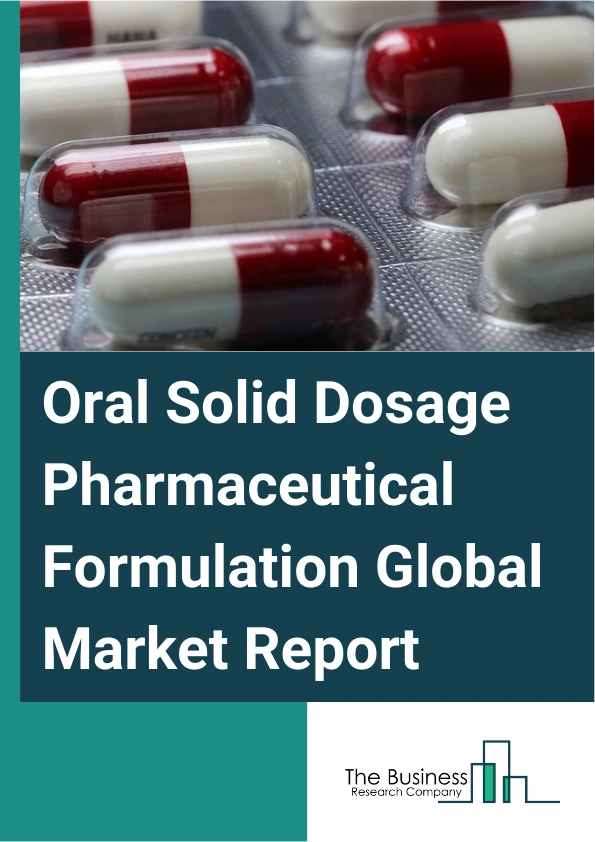 Oral Solid Dosage Pharmaceutical Formulation Global Market Report 2025 – By Dosage Form (Tablets, Capsules, Powders And Granules, Lozenges And Pastilles, Gummies), By Mechanism (Controlled-Release, Immediate-Release, Del...
