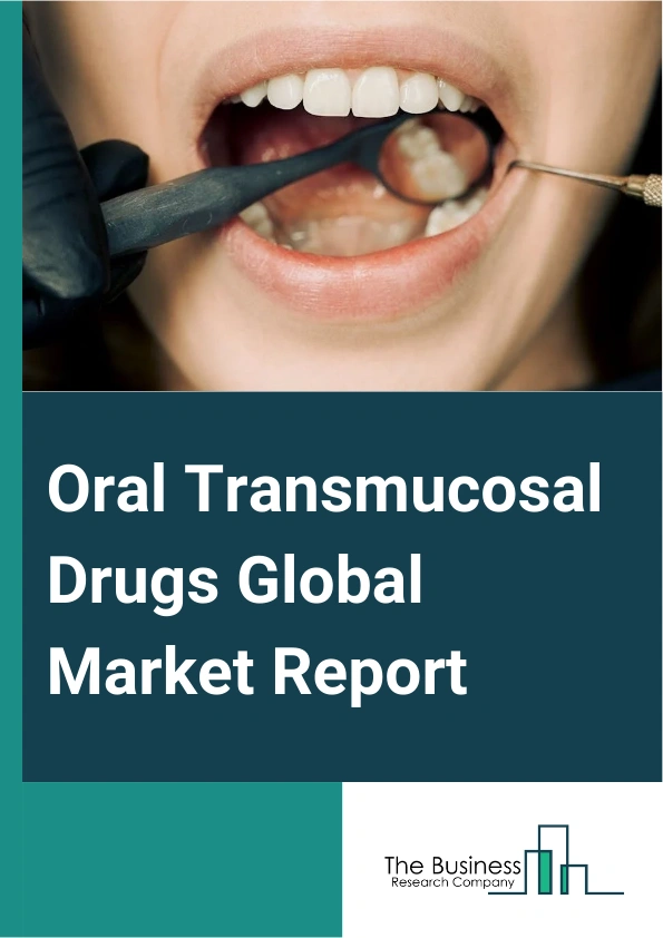 Oral Transmucosal Drugs Global Market Report 2025 – By Product Type (Tablets, Films, Liquid And Spray, Other Product Types), By Indication (Opioid Dependence, Nausea And Vomiting, Erectile Dysfunction, Neurological Disorders, Other Indications), By Route Of Administration (Sublingual Mucosa, Buccal Mucosa, Other Routes Of Administration), By Distribution Channel (Hospital Pharmacies, Retail Pharmacies, Online Pharmacies) – Impact of Tariff and Trade War on Market Size, Growth, Trends, and Forecast 2025–2034